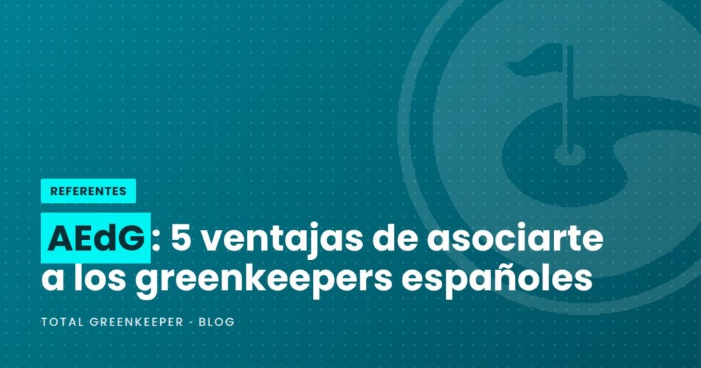 AEdG: 5 ventajas de asociarte a los greenkeepers españoles