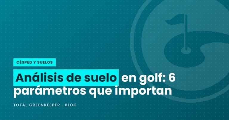 Análisis de suelo en golf: 6 parámetros que importan