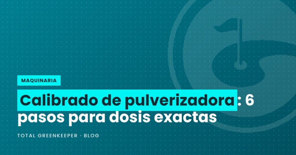 Calibrado de pulverizadora: 6 pasos para dosis exactas