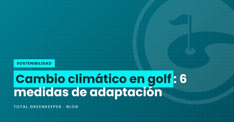 Cambio climático en golf: 6 medidas de adaptación