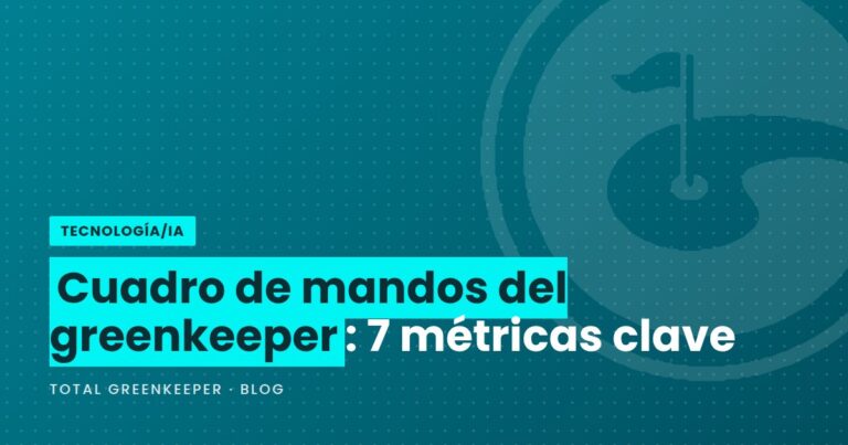 Cuadro de mandos del greenkeeper: 7 métricas clave