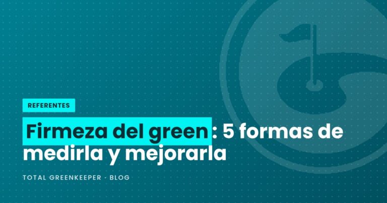 Firmeza del green: 5 formas de medirla y mejorarla