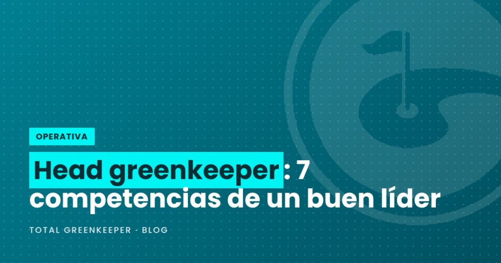 Head greenkeeper: 7 competencias de un buen líder