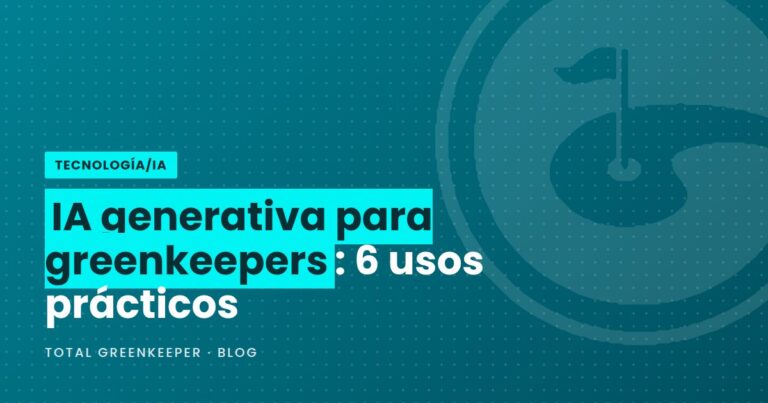 IA generativa para greenkeepers: 6 usos prácticos