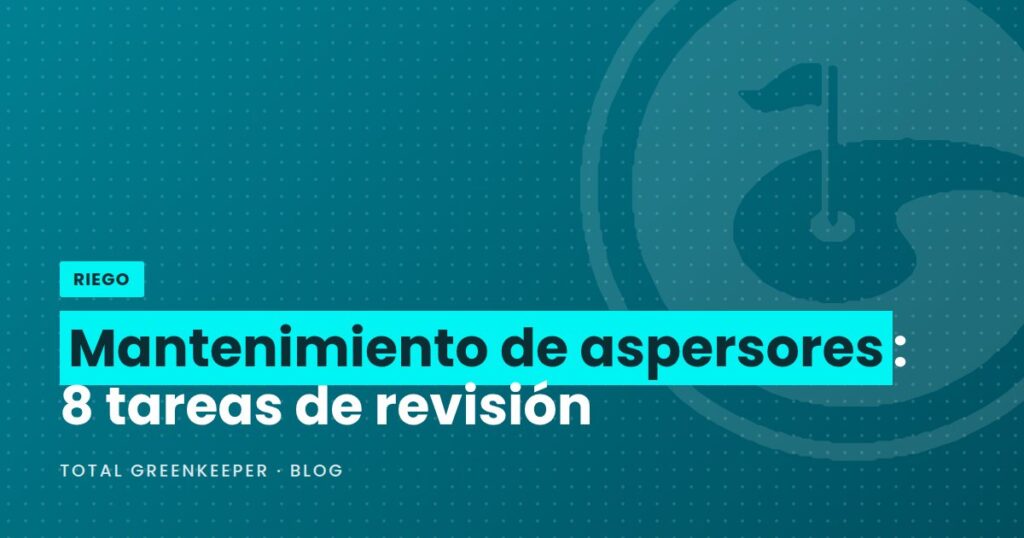 Mantenimiento de aspersores: 8 tareas de revisión