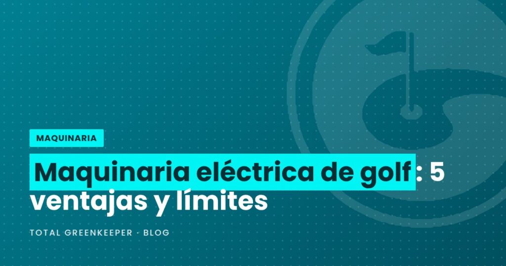 Maquinaria eléctrica de golf: 5 ventajas y límites