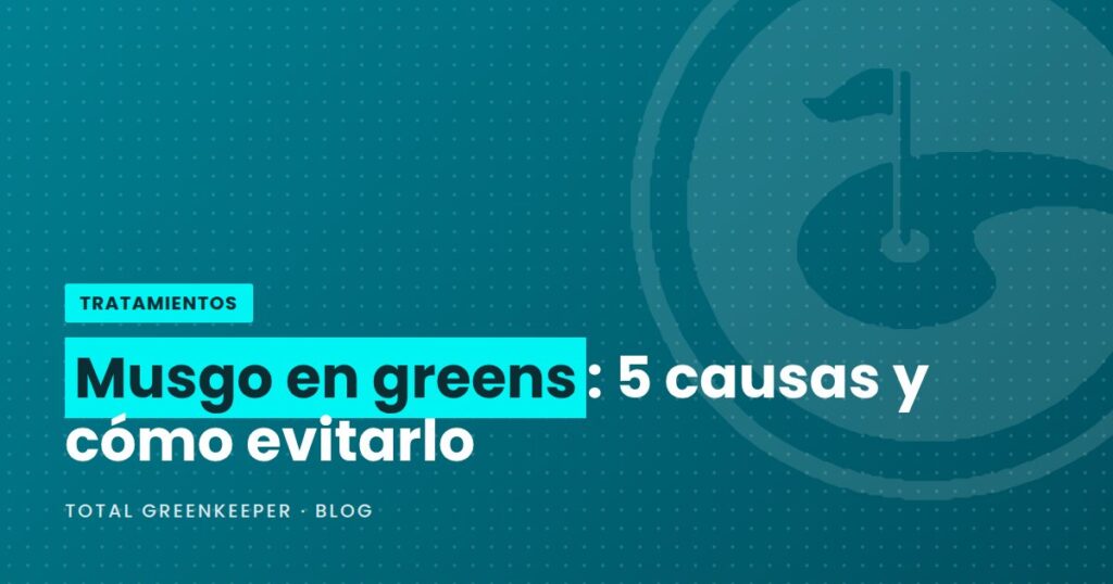 Musgo en greens: 5 causas y cómo evitarlo
