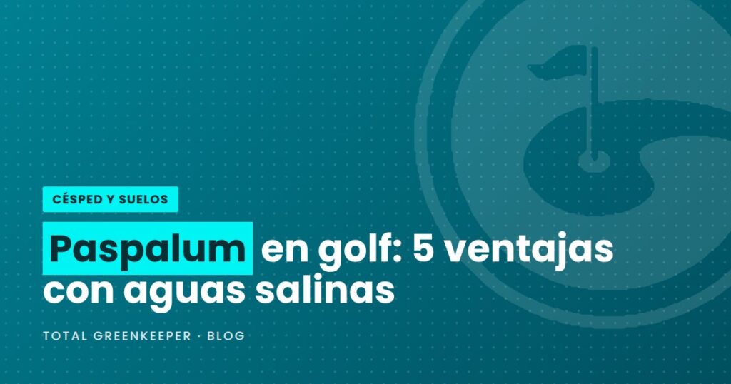 Paspalum en golf: 5 ventajas con aguas salinas