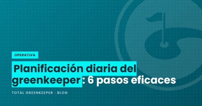 Planificación diaria del greenkeeper: 6 pasos eficaces