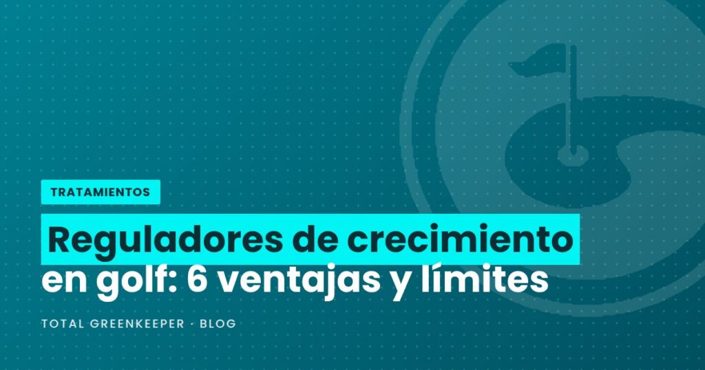 Reguladores de crecimiento en golf: 6 ventajas y límites