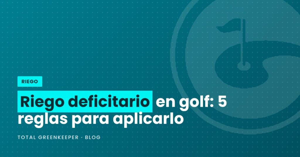 Riego deficitario en golf: 5 reglas para aplicarlo