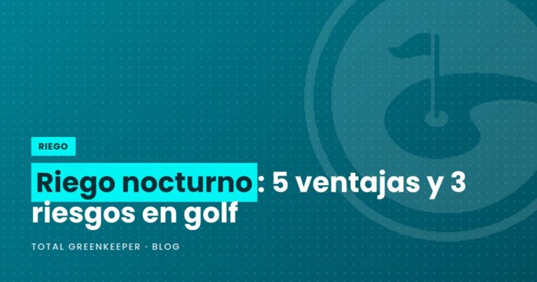 Riego nocturno: 5 ventajas y 3 riesgos en golf