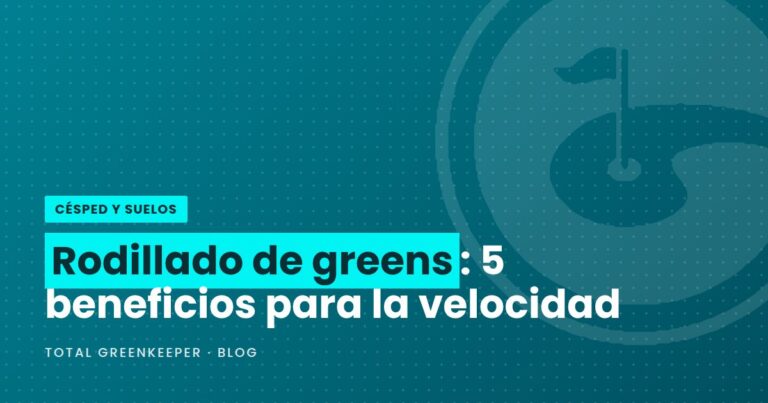 Rodillado de greens: 5 beneficios para la velocidad