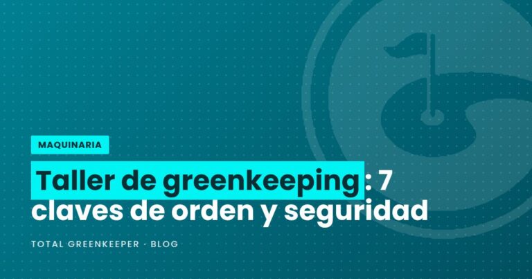Taller de greenkeeping: 7 claves de orden y seguridad