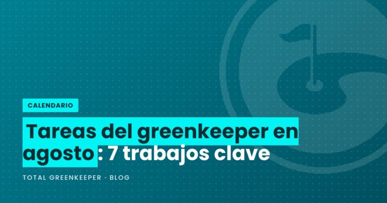 Tareas del greenkeeper en agosto: 7 trabajos clave