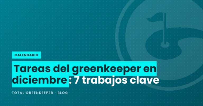 Tareas del greenkeeper en diciembre: 7 trabajos clave